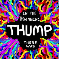 Thumpasaurus - In The Beginning There Was Thump