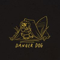 Danger Dog - From the Comfort of a Yellow Tent