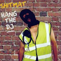 Shitmat - Hang The DJ