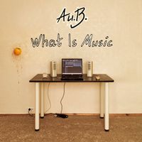 Au.B. - What Is Music