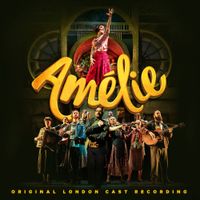London Cast - Am&eacute;lie (Original London Cast Recording)