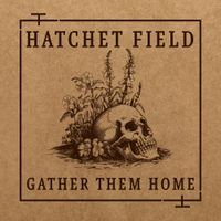 Hatchet Field - Gather Them Home