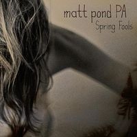 Matt Pond PA - Spring Fools