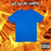We Wear Clothes! - We wear shirts!