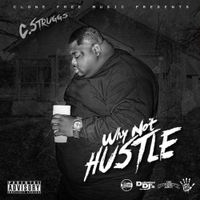 C-Struggs - Why Not Hustle