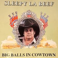 Sleepy LaBeef - Big Balls In Cow Town