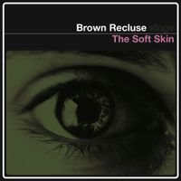 Brown Recluse - The Soft Skin