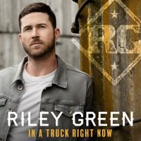 Riley Green - In a Truck Right Now