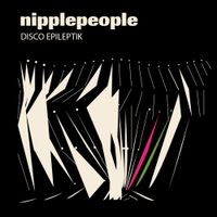 nipplepeople - Disco Epileptik