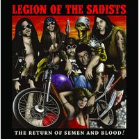 Legion Of The Sadists - The Return Of Semen And Blood!