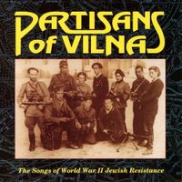 Various Artists - Partisans Of Vilna: The Songs Of World War II Jewish Resistance