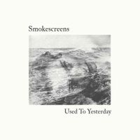 Smokescreens - Used to Yesterday