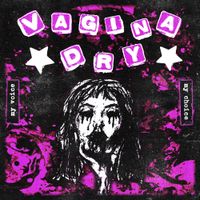 Vagina Dry - My Voice, My Choice