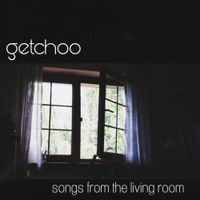 Getchoo - Songs From The Living Room