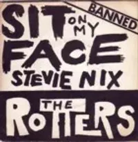 The Rotters - Sit on My Face Stevie Nix / Amputee