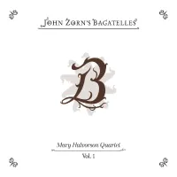 Mary Halvorson - The Bagatelles Vol. 1