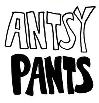 Antsy Pants - Antsy Pants