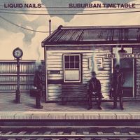 Liquid Nails - Suburban Timetable