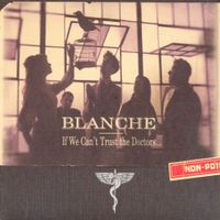 Blanche - If We Can't Trust the Doctors