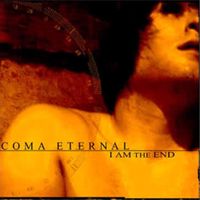 Coma Eternal - I Am the End