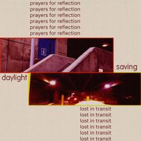 SAVING DAYLIGHT - Prayers for Reflection, Lost in Transit