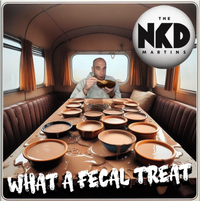 The NKD Martins - What A Fecal Treat