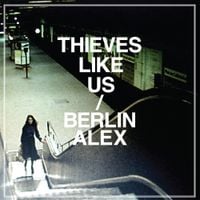 Thieves Like Us - Berlin / Alex