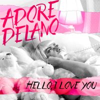 Adore Delano - Hello, I Love You