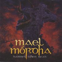 Mael Mórdha - Damned When Dead