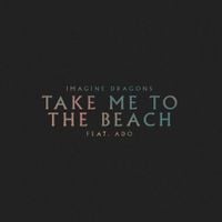 Imagine Dragons - Take Me to the Beach