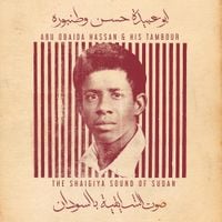 Abu Obaida Hassan - Abu Obaida Hassan & His Tambour: The Shaigiya Sound of Sudan