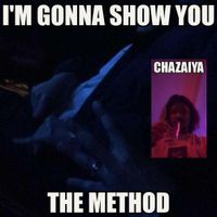 chazaiya - I'm Gonna Show You The Method
