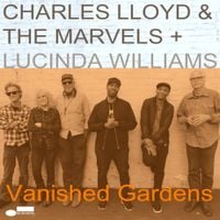 Charles Lloyd & The Marvels & Lucinda Williams - Vanished Gardens