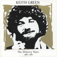 Keith Green - The Ministry Years, Vol. 2: 1980-1982