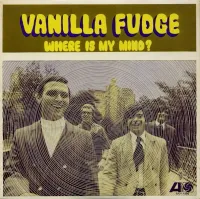 Vanilla Fudge - Where Is My Mind?