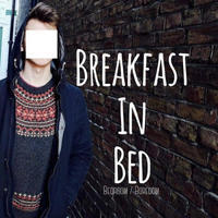 Bedroom/Boredom - Breakfast In Bed