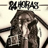 Mc Dricka - 24 Horas de Mc Dricka