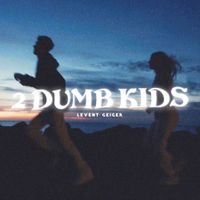 Levent Geiger - 2 Dumb Kids