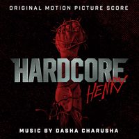 Dasha Charusha - Hardcore Henry (Orignial Motion Picture Score)