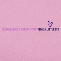Calum Scott & Leona Lewis - Give a Little Bit