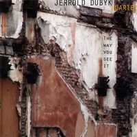 Jerrold Dubyk Quartet - The Way You See It