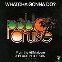 Pablo Cruise - Whatcha Gonna Do?