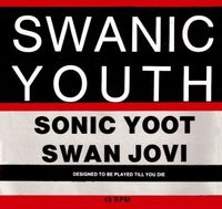 Swanic Youth - Sonic Yoot / Swan Jovi