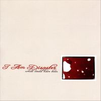 I Am Disaster - What Could Have Been