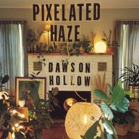 Dawson Hollow - Pixelated Haze