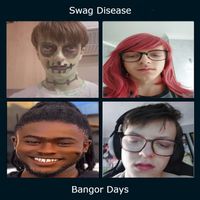 SwagDisease - Bangor Days