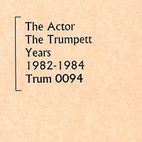 The Actor - The Trumpett Years 1982-1984
