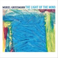 Muriel Grossmann - The Light Of The Mind