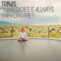 Travis - Why Does It Always Rain on Me?