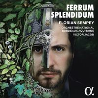 Orchestre National Bordeaux Aquitaine / Victor Jacob / Florian Sempey - Ferrum Splendidum